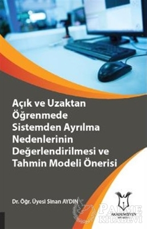 Resim Açık ve Uzaktan Öğrenmede Sistemden Ayrılma Nedenlerinin Değerlendirilmesi ve Tahmin Modeli Önerisi