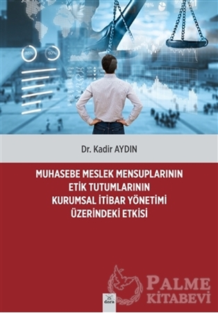 Resim Muhasebe Meslek Mensuplarının Etik Tutumlarının Kurumsal İtibar Yönetimi Üzerindeki Etkisi