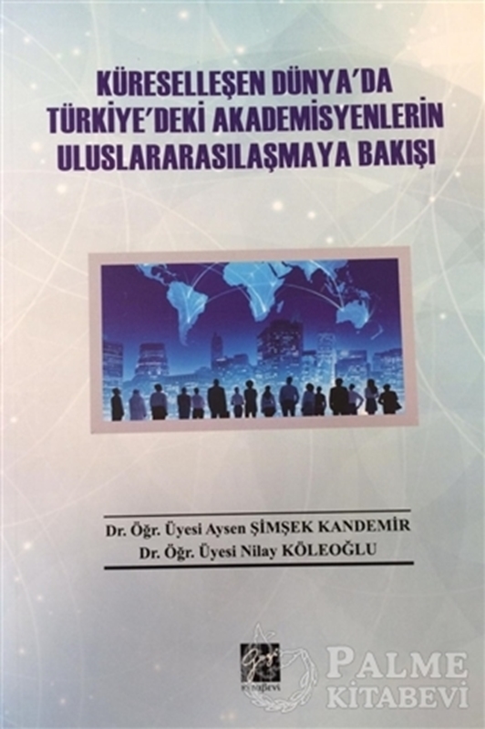 resm Küreselleşen Dünya'da Türkiye'deki Akademisyenlerin Uluslararasılaşmaya Bakışı