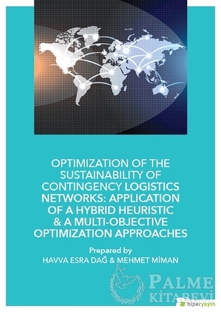 Resim Optimization of The Sustainability of Contingency Logistics Networks: Application of a Hybrid Heuristic - A Multi - Objective Optimization Approaches