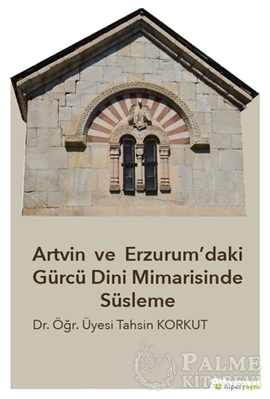 resm Artvin ve Erzurum’daki Gürcü Dini Mimarisinde Süsleme