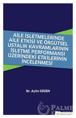 Resim Aile İşletmelerinde Aile Etkisi ve Örgütsel Ustalık Kavramlarının İşletme Performansı Üzerindeki Etkilerinin İncelenmesi