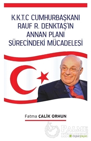 Resim K.K.T.C. Cumhurbaşkanı Rauf R. Denktaş’ın Annan Planı Sürecindeki Mücadelesi