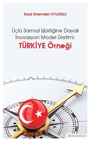Resim Üçlü Sarmal İşbirliğine Dayalı İnovasyon Model Üretimi: Türkiye Örneği