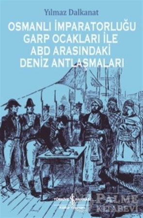 Resim Osmanlı İmparatorluğu Garp Ocakları İle ABD Arasındaki Deniz Antlaşmaları