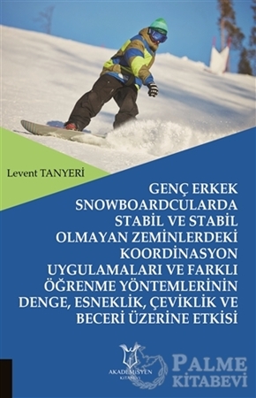 Resim Genç Erkek Snowboardcularda Stabil ve Stabil Olmayan Zeminlerdeki Koordinasyon Uygulamaları ve Farklı Öğrenme Yöntemlerinin Denge, Esneklik, Çeviklik ve Beceri Üzerine Etkisi