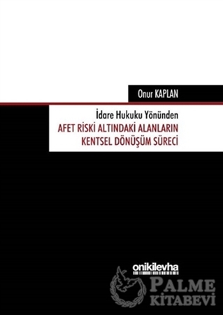 Resim İdare Hukuku Yönünden Afet Riski Altındaki Alanların Kentsel Dönüşüm Süreci