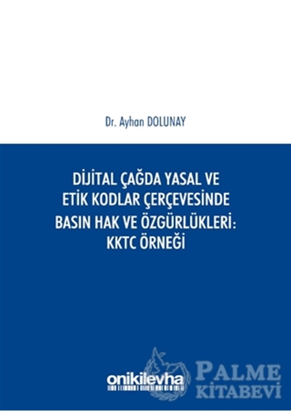 resm Dijital Çağda Yasal ve Etik Kodlar Çerçevesinde Basın Hak ve Özgürlükleri KKTC Örneği