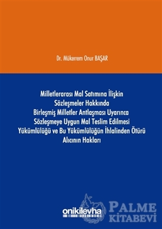 Resim Milletlerarası Mal Satımına İlişkin Sözleşmeler Hakkında Birleşmiş Milletler Antlaşması Uyarınca Sözleşmeye Uygun Mal Teslim Edilmesi Yükümlülüğü ve Bu Yükümlülüğün İhlalinden Ötürü Alıcının Hakları