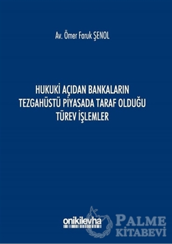 resm Hukuki Açıdan Bankaların Tezgahüstü Piyasada Taraf Olduğu Türev İşlemler