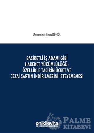 Resim Basiretli İş Adamı Gibi Hareket Yükümlülüğü : Özellikle Tacirin Ücret ve Cezai Şartın İndirilmesini İsteyememesi