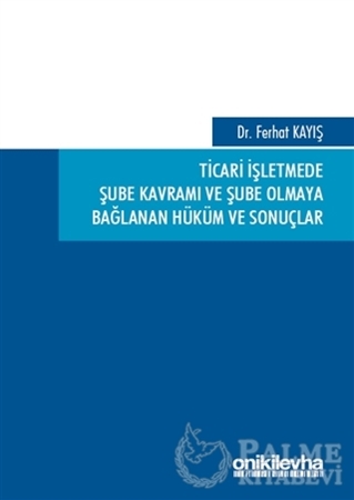 Resim Ticari İşletmede Şube Kavramı ve Şube Olmaya Bağlanan Hüküm ve Sonuçlar