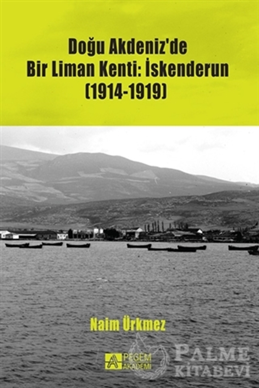 resm Doğu Akdeniz'de Bir Liman Kenti: İskenderun (1914-1919)