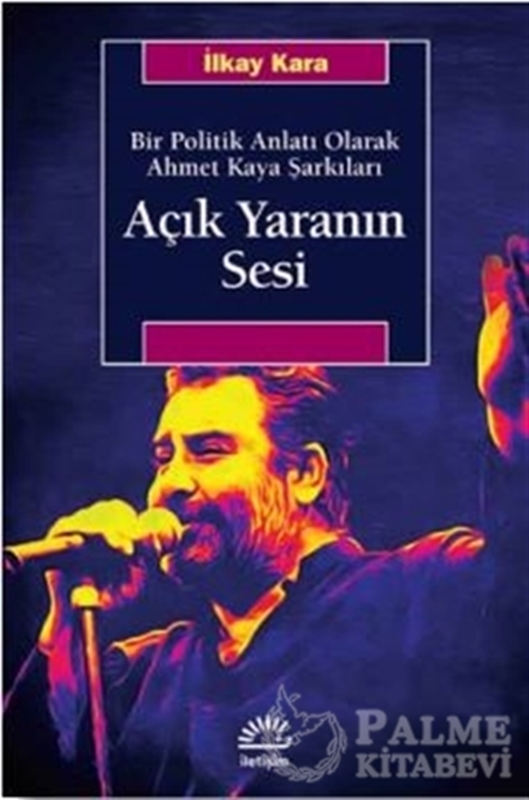 resm Açık Yaranın Sesi - Bir Politik Anlatı Olarak Ahmet Kaya Şarkıları