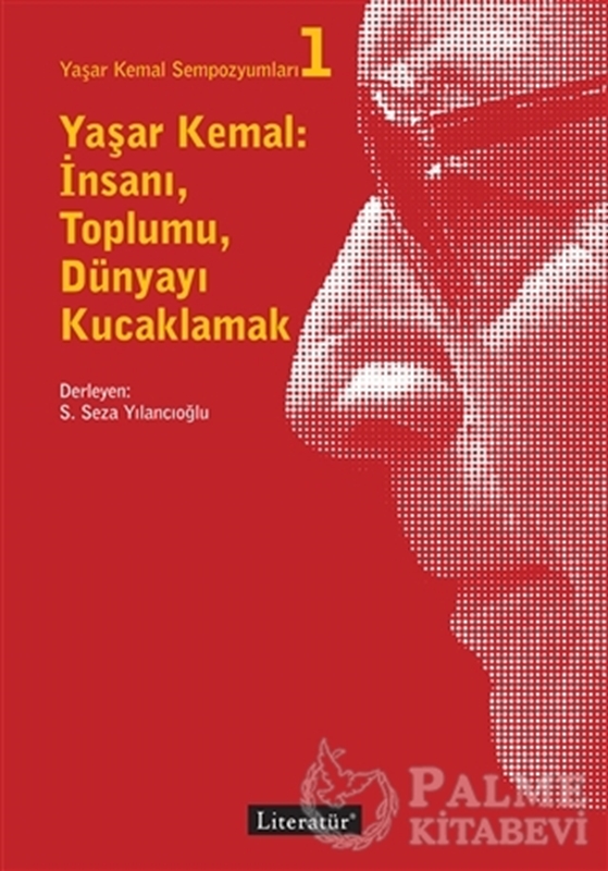 resm Yaşar Kemal: İnsanı, Toplumu, Dünyayı Kucaklamak - Yaşar Kemal Sempozyumları 1