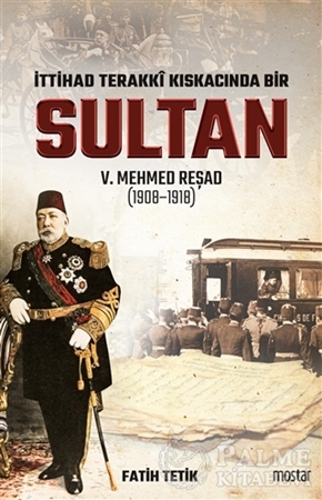 Resim İttihad Terakki Kıskacında Bir Sultan 5. Mehmed Reşad (1908-1918)