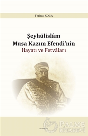 Resim Şeyhülislam Musa Kazım Efendi’nin Hayatı ve Fetvaları