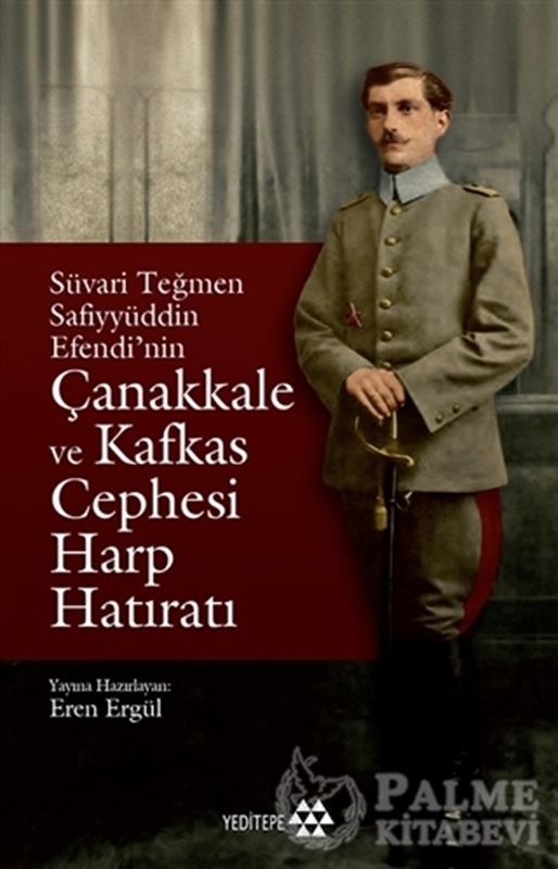 resm Süvari Teğmen Safiyyüddin Efendi’nin Çanakkale ve Kafkas Cephesi Harp Hatıratı