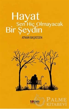 Resim Hayat Sen Hiç Olmayacak Bir Şeydin