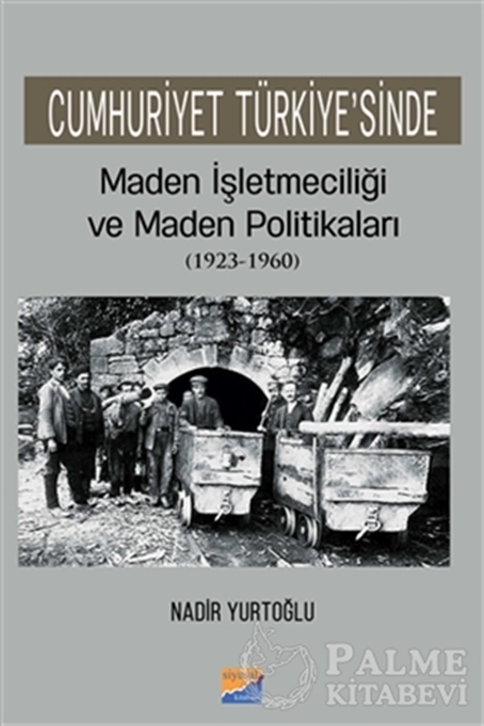 resm Cumhuriyet Türkiye'sinde Maden İşleteciliği ve Maden Politikaları (1923 - 1960)