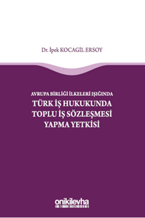 Resim Türk İş Hukukunda Toplu İş Sözleşmesi Yapma Yetkisi