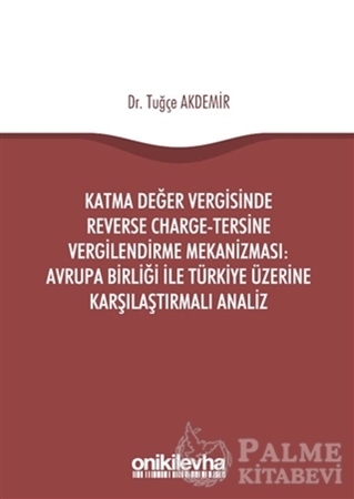 Resim Katma Değer Vergisinde Reverse Charge - Tersine Vergilendirme Mekanizması: Avrupa Birliği ile Türkiye Üzerine Karşılaştırmalı Analiz