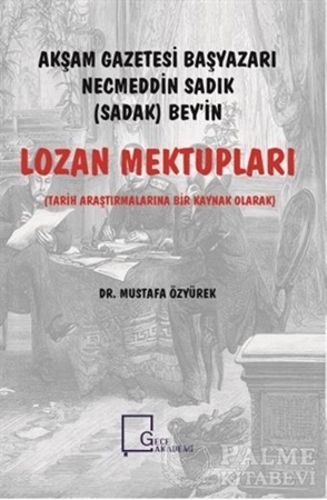 Resim Akşam Gazetesi Başyazarı Necmeddin Sadık (Sadak) Bey’in Lozan Mektupları