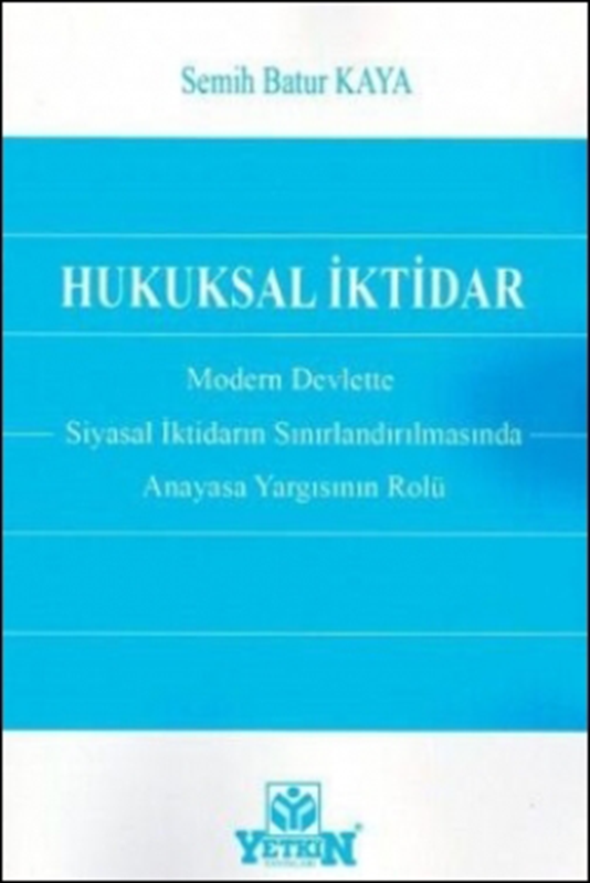 resm Hukuksal İktidar Modern Devlette Siyasal İktidarın Sınırlandırılmasında Anayasa Yargısının Rolü