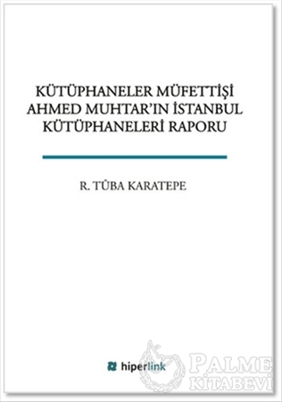 Resim Kütüphaneciler Müfettişi Ahmed Muhtar'ın İstanbul Kütüphaneleri Raporu