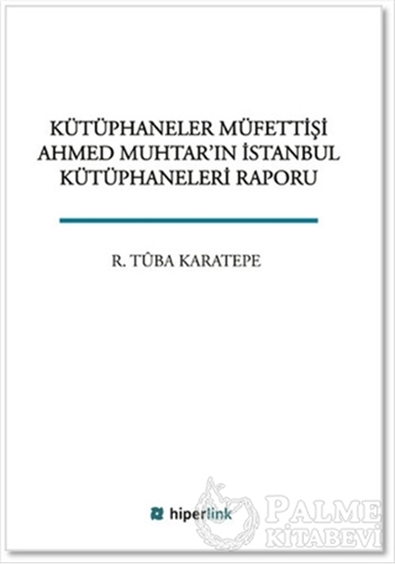 resm Kütüphaneciler Müfettişi Ahmed Muhtar'ın İstanbul Kütüphaneleri Raporu