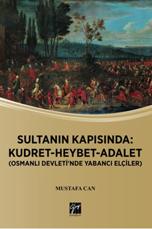 Resim Sultanın Kapısında: Kudret-Heybet-Adalet (Osmanlı Devlet'inde Yabancı Elçiler)