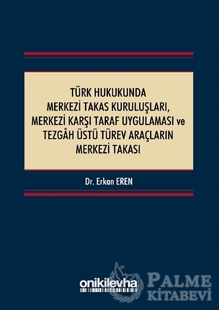 Resim Türk Hukukunda Merkezi Takas Kuruluşları Merkezi Karşı Taraf Uygulaması ve Tezgah Üstü Türev Araçların Merkezi Takası