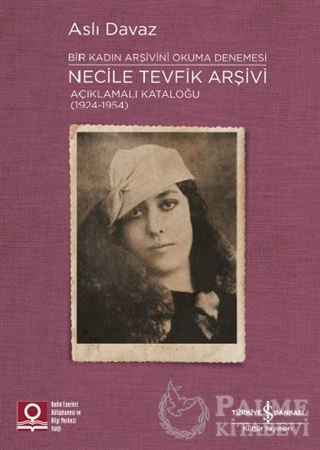 Resim Necile Tevfik Arşivi Açıklamalı Kataloğu (1924-1954) Bir Kadın Arşivini Okuma Denemesi