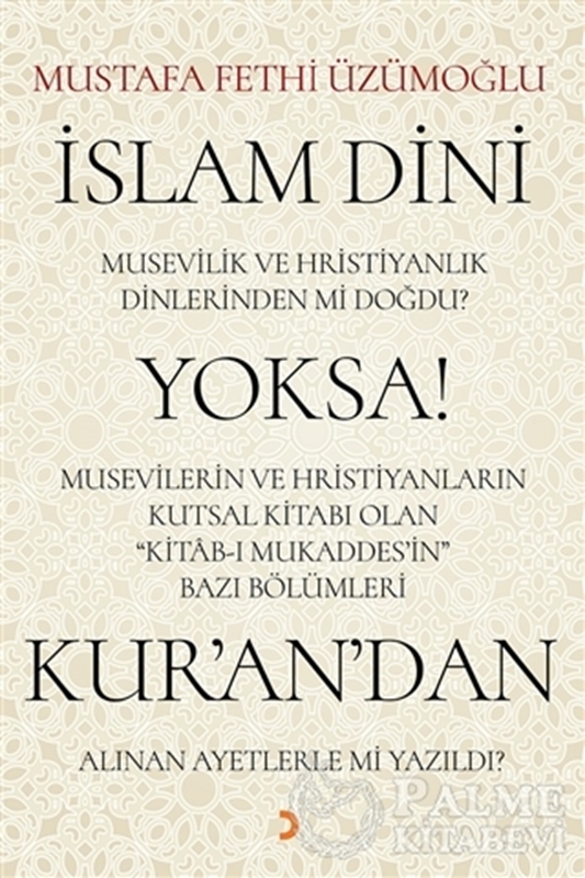 resm İslam Dini Musevilik ve Hristiyanlık Dinlerinden mi Doğdu? Yoksa Musevilerin ve Hristiyanların Kutsal Kitabı Olan Kitab-ı Mukaddes’in Bazı Bölümleri Kur’an’dan Alınan Ayetlerle mi Yazıldı?