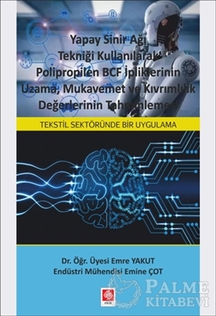 Resim Yapay Sinir Ağı Tekniği Kullanılarak Polipropilen BCF İpliklerinin Uzama, Mukavemet ve Kıvrımlılık Değerlerinin Tahminlemesi