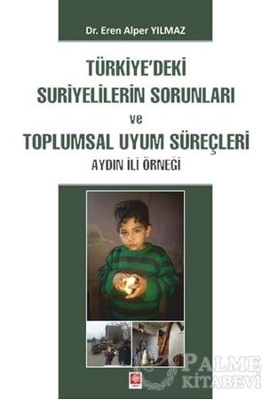 Resim Türkiye'deki Suriyelilerin Sorunları ve Toplumsal Uyum Süreçleri