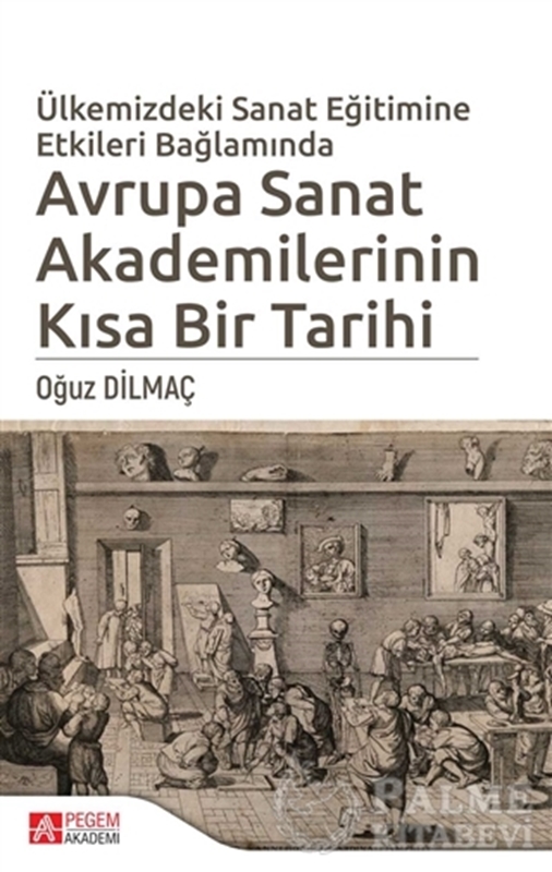 resm Ülkemizdeki Sanat Eğitimine Etkileri Bağlamında Avrupa Sanat Akademilerinin Kısa Bir Tarihi