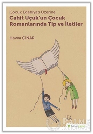 Resim Çocuk Edebiyatı Üzerine Cahit Uçuk'un Çocuk Romanlarında Tip ve İletiler