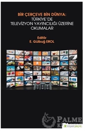 Resim Bir Çerçeve Bin Dünya : Türkiye’de Televizyon Yayıncılığı Üzerine Okumalar