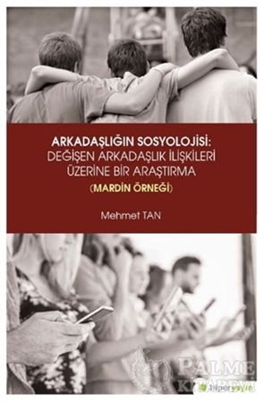 Resim Arkadaşlığın Sosyolojisi: Değişen Arkadaşlık İlişkileri Üzerine Bir Araştırma (Mardin Örneği)