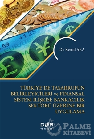 Resim Türkiye’de Tasarrufun Belirleyicileri ve Finansal Sistem İlişkisi: Bankacılık Üzerine Bir Uygulama
