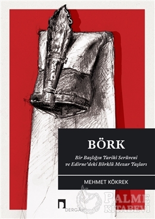 Resim Börk: Bir Başlığın Tarihi Serüveni ve Edirne'deki Börklü Mezar Taşları