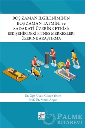 Resim Boş Zaman İlgileniminin Boş Zaman Tatmini ve Sadakati Üzerine Etkisi : Eskişehir’deki Fitnes Merkezleri Üzerine Araştırma