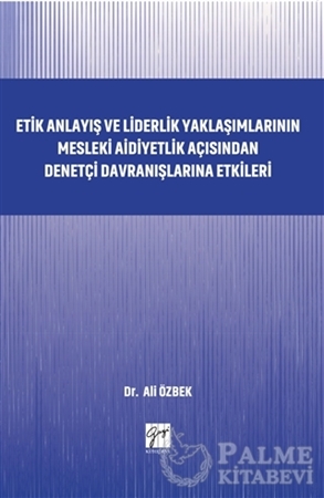 Resim Etik Anlayış ve Liderlik Yaklaşımlarının Mesleki Aidiyetlik Açısından Denetçi Davranışlarına Etkileri