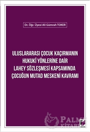 Resim Uluslararası Çocuk Kaçırmanın Hukuki Yönlerine Dair Lahey Sözleşmesi Kapsamında Çocuğun Mutad Meskeni Kavramı