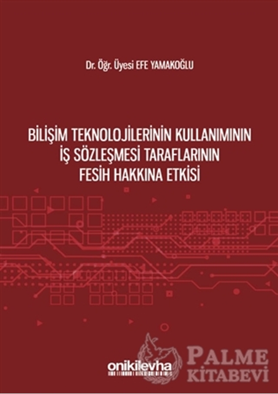 resm Bilişim Teknolojilerinin Kullanımının İş Sözleşmesi Taraflarının Fesih Hakkına Etkisi