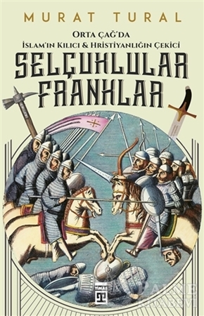 Resim Orta Çağ'da İslam'ın Kılıcı ve Hristiyanlığın Çekici: Selçuklular - Franklar