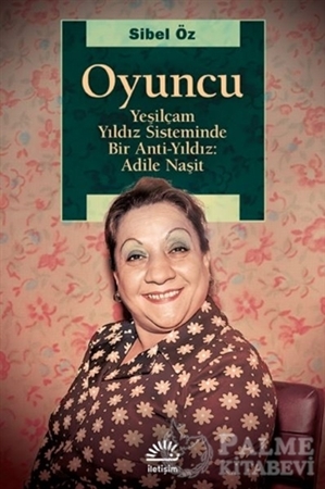 Resim Oyuncu - Yeşilçam Yıldız Sisteminde Bir Anti-Yıldız: Adile Naşit