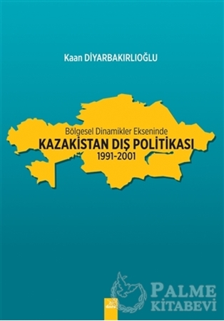 Resim Bölgesel Dinamikler Ekseninde Kazakistan Dış Politikası: 1991-2001