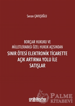 Resim Borçlar Hukuku ve Milletlerarası Özel Hukuk Açısından Sınır Ötesi Elektronik Ticarette Açık Artırma Yolu İle Satışlar